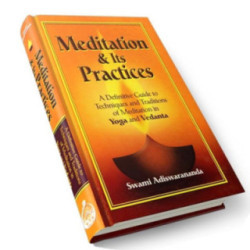 Meditation and its Practices: A Definitive Guide to Techniques and Traditions of Meditation in Yoga and Vedanta